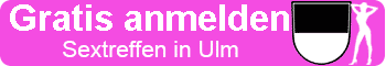 Gratis Anmeldung für Sex in Ulm